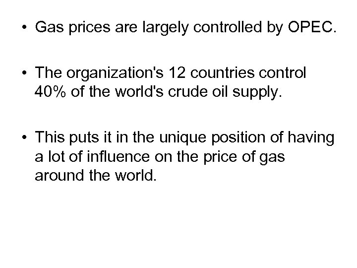  • Gas prices are largely controlled by OPEC. • The organization's 12 countries