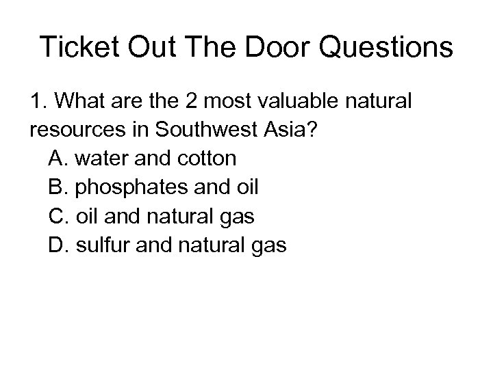 Ticket Out The Door Questions 1. What are the 2 most valuable natural resources