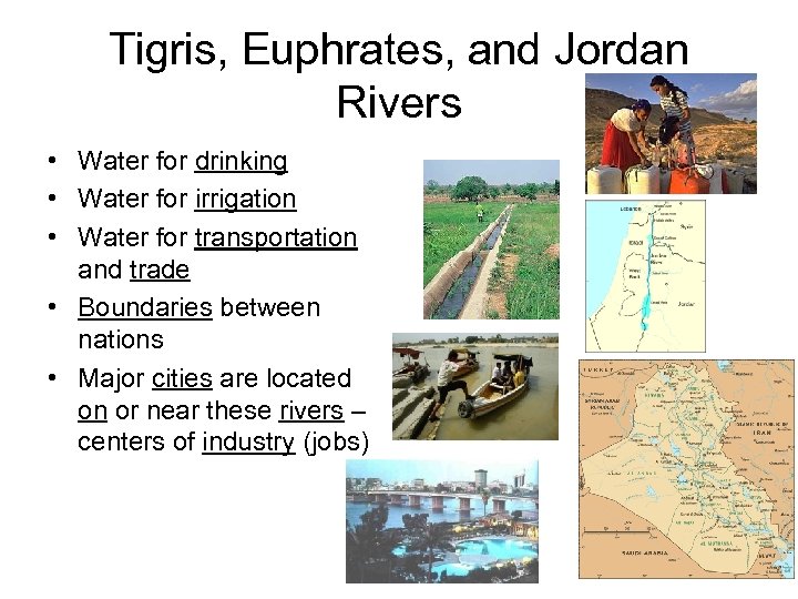 Tigris, Euphrates, and Jordan Rivers • Water for drinking • Water for irrigation •