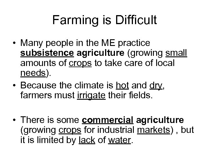 Farming is Difficult • Many people in the ME practice subsistence agriculture (growing small
