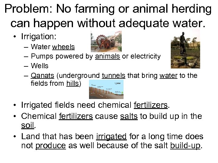 Problem: No farming or animal herding can happen without adequate water. • Irrigation: –
