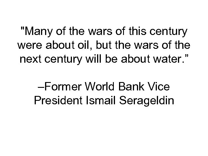 "Many of the wars of this century were about oil, but the wars of