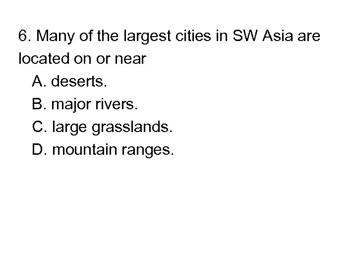 6. Many of the largest cities in SW Asia are located on or near