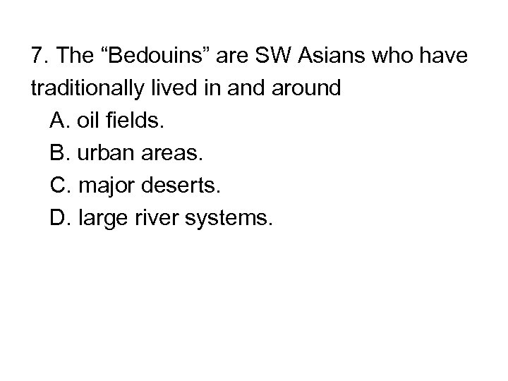 7. The “Bedouins” are SW Asians who have traditionally lived in and around A.