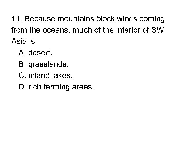 11. Because mountains block winds coming from the oceans, much of the interior of