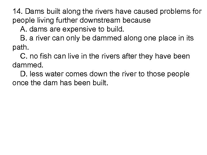 14. Dams built along the rivers have caused problems for people living further downstream