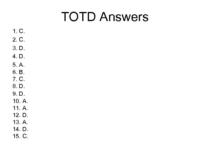 TOTD Answers 1. C. 2. C. 3. D. 4. D. 5. A. 6. B.