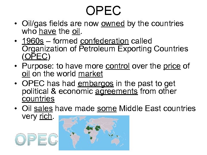 OPEC • Oil/gas fields are now owned by the countries who have the oil.
