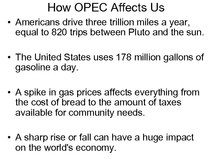 How OPEC Affects Us • Americans drive three trillion miles a year, equal to
