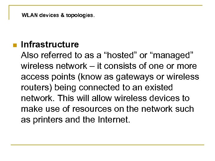 WLAN devices & topologies. n Infrastructure Also referred to as a “hosted” or “managed”