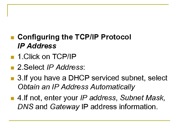 n n n Configuring the TCP/IP Protocol IP Address 1. Click on TCP/IP 2.