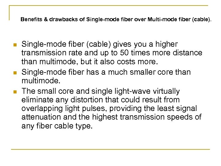 Benefits & drawbacks of Single-mode fiber over Multi-mode fiber (cable). n n n Single-mode