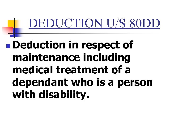 DEDUCTION U/S 80 DD n Deduction in respect of maintenance including medical treatment of