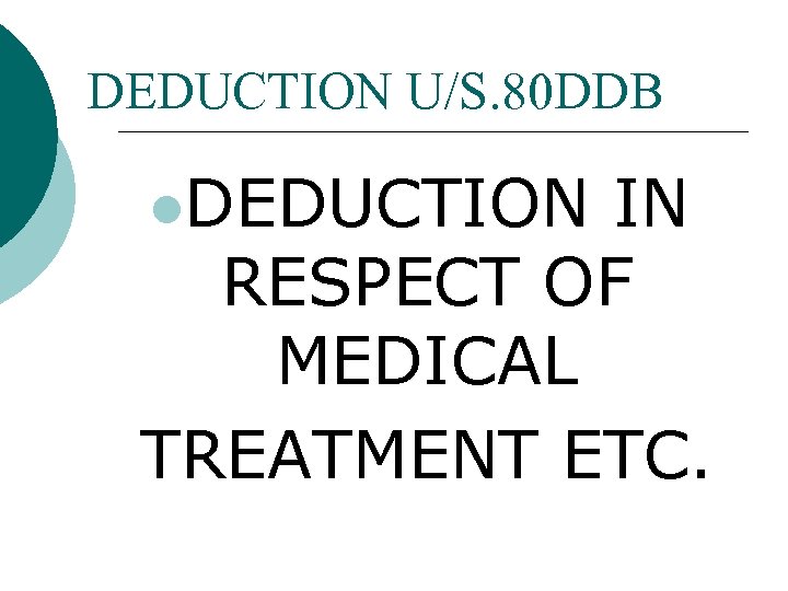 DEDUCTION U/S. 80 DDB l. DEDUCTION IN RESPECT OF MEDICAL TREATMENT ETC. 