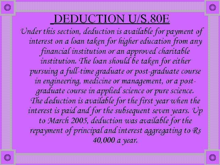  DEDUCTION U/S. 80 E Under this section, deduction is available for payment of