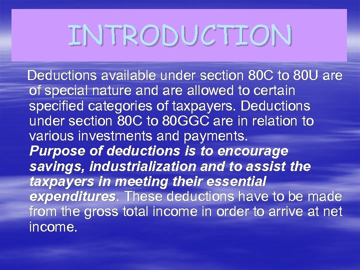 INTRODUCTION Deductions available under section 80 C to 80 U are of special nature