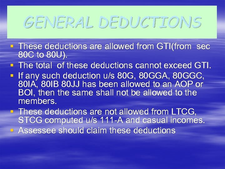 GENERAL DEDUCTIONS § These deductions are allowed from GTI(from sec 80 C to 80