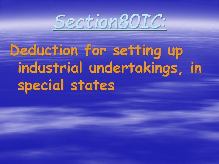 Section 80 IC: Deduction for setting up industrial undertakings, in special states 