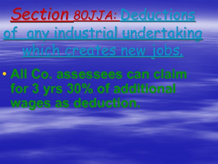 Section 80 JJA: Deductions of any industrial undertaking which creates new jobs. • All