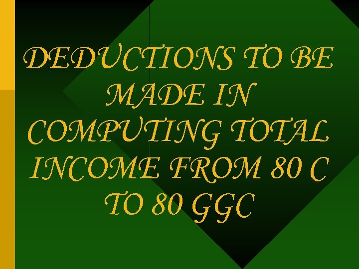 DEDUCTIONS TO BE MADE IN COMPUTING TOTAL INCOME FROM 80 C TO 80 GGC