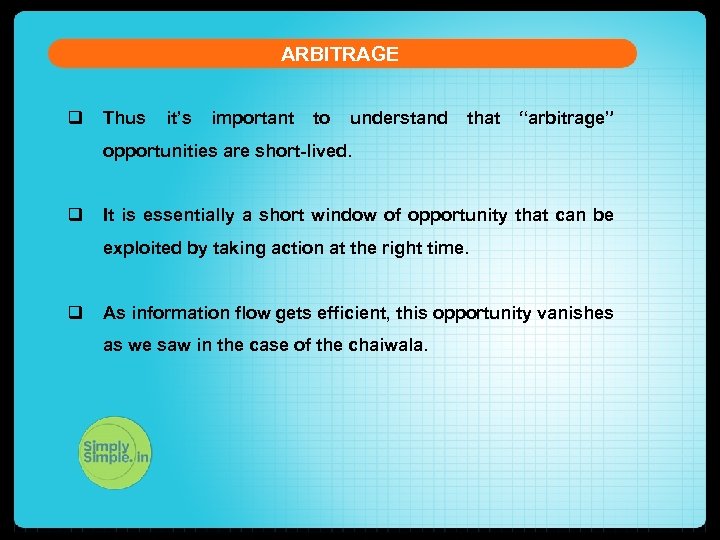 ARBITRAGE q Thus it’s important to understand that “arbitrage” opportunities are short-lived. q It