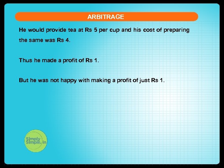 ARBITRAGE He would provide tea at Rs 5 per cup and his cost of