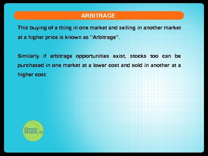 ARBITRAGE This buying of a thing in one market and selling in another market