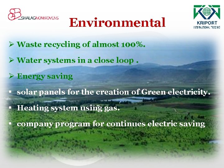 Environmental Ø Waste recycling of almost 100%. Ø Water systems in a close loop.