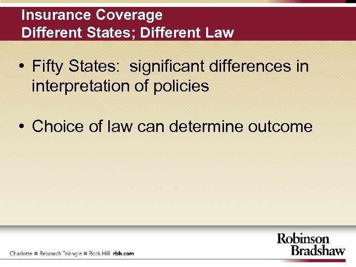 Insurance Coverage Different States; Different Law • Fifty States: significant differences in interpretation of
