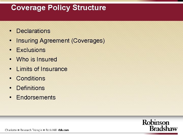 Coverage Policy Structure • Declarations • Insuring Agreement (Coverages) • Exclusions • Who is