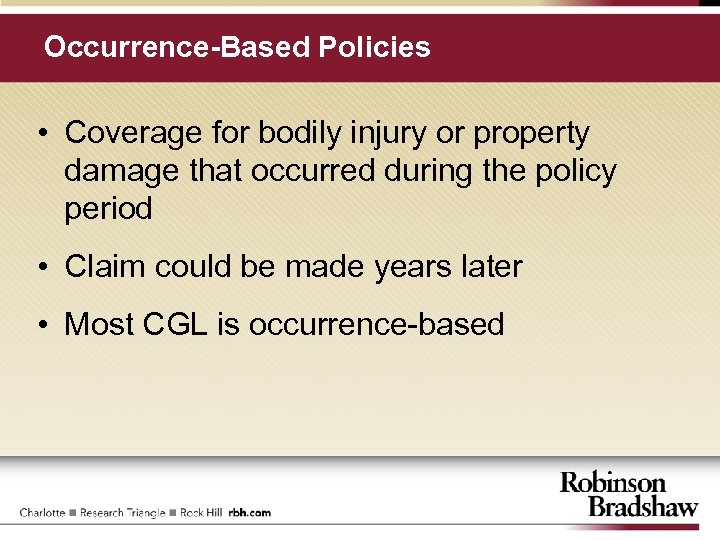 Occurrence-Based Policies • Coverage for bodily injury or property damage that occurred during the