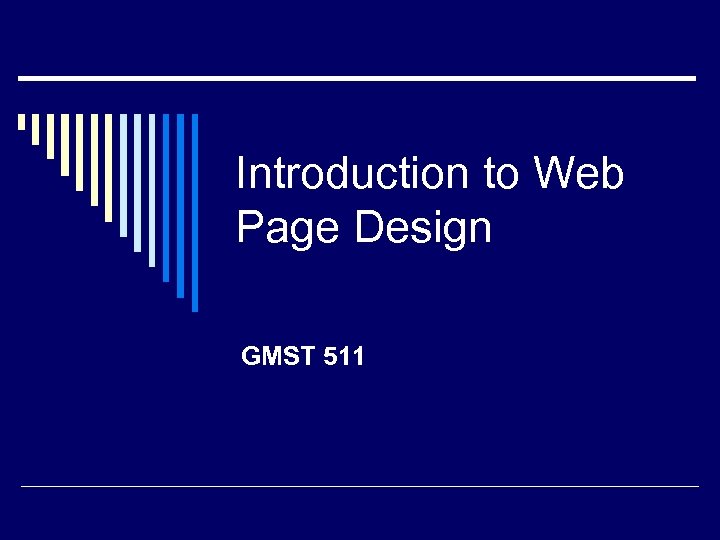 Introduction to Web Page Design GMST 511 