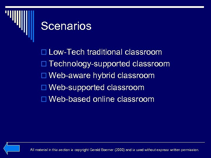 Scenarios o Low-Tech traditional classroom o Technology-supported classroom o Web-aware hybrid classroom o Web-supported