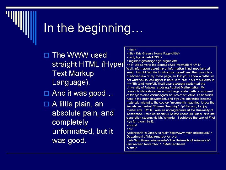 In the beginning… o The WWW used straight HTML (Hyper Text Markup Language). o