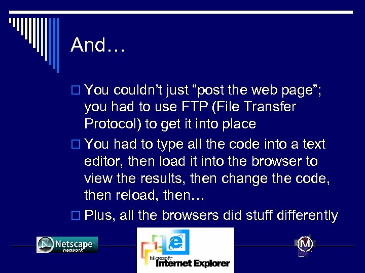 And… o You couldn’t just “post the web page”; you had to use FTP