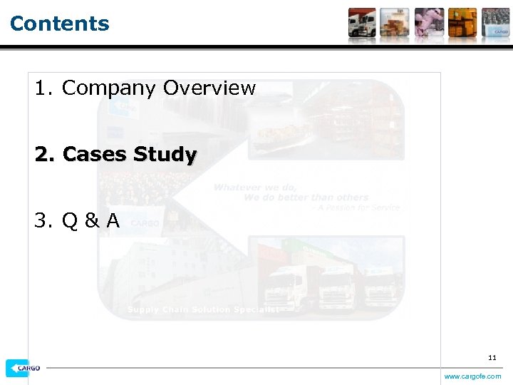 Contents 1. Company Overview 2. Cases Study 3. Q & A 11 www. cargofe.