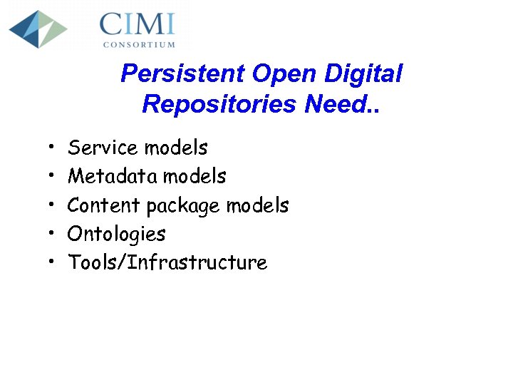 Persistent Open Digital Repositories Need. . • • • Service models Metadata models Content