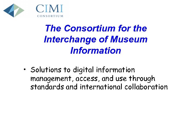The Consortium for the Interchange of Museum Information • Solutions to digital information management,