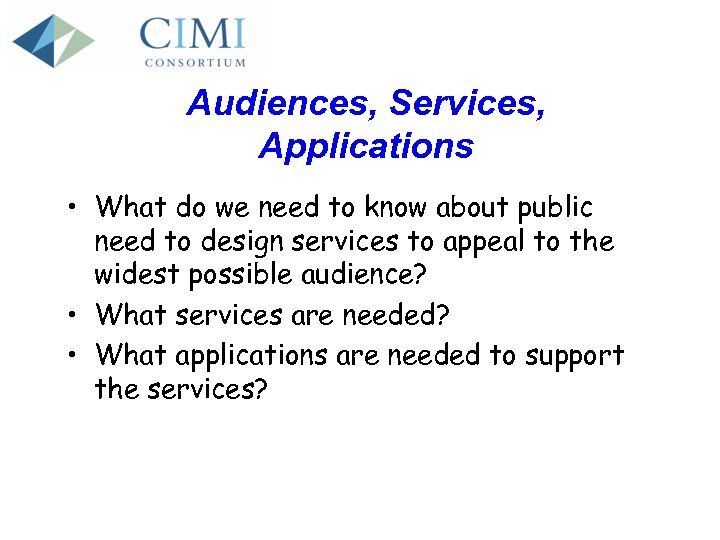 Audiences, Services, Applications • What do we need to know about public need to