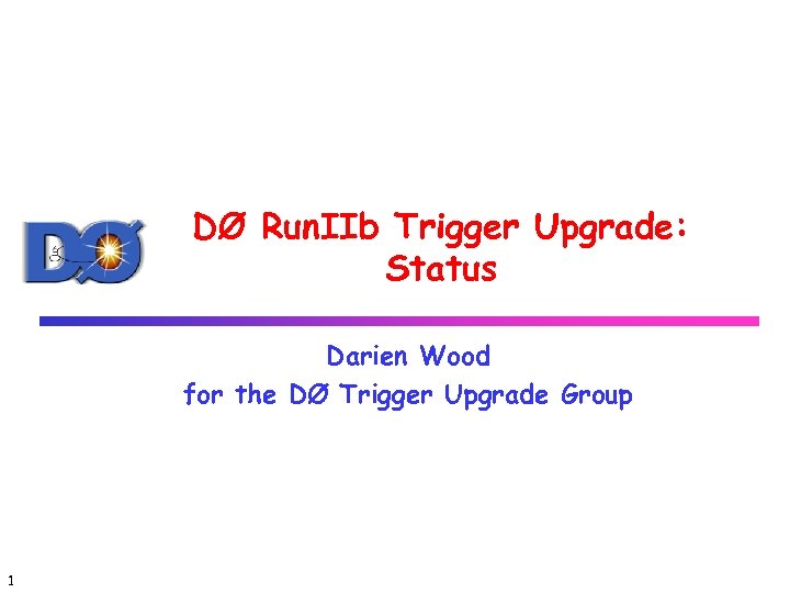 DØ Run. IIb Trigger Upgrade: Status Darien Wood for the DØ Trigger Upgrade Group