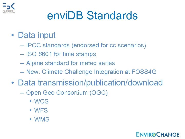 envi. DB Standards • Data input – – IPCC standards (endorsed for cc scenarios)