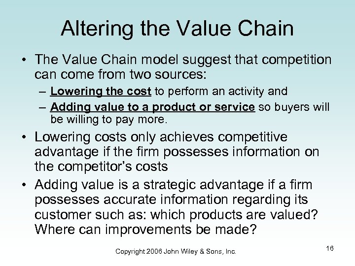 Altering the Value Chain • The Value Chain model suggest that competition can come