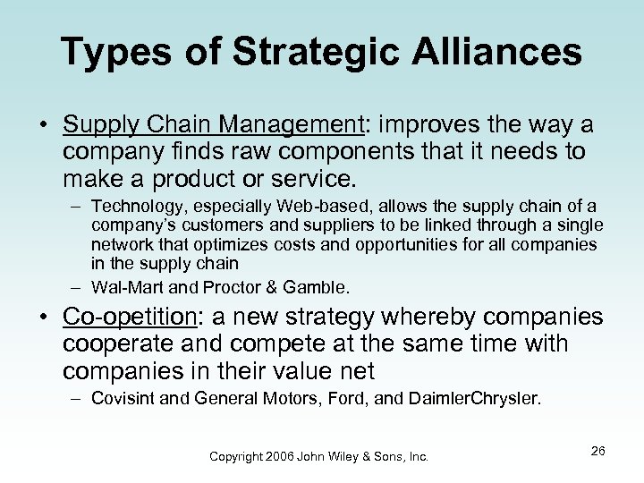Types of Strategic Alliances • Supply Chain Management: improves the way a company finds
