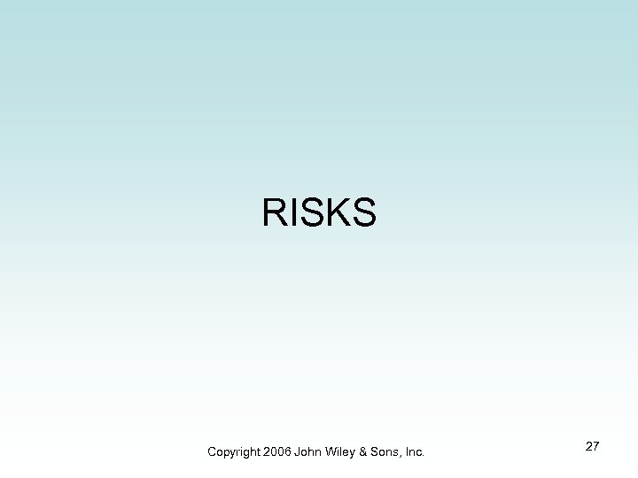 RISKS Copyright 2006 John Wiley & Sons, Inc. 27 