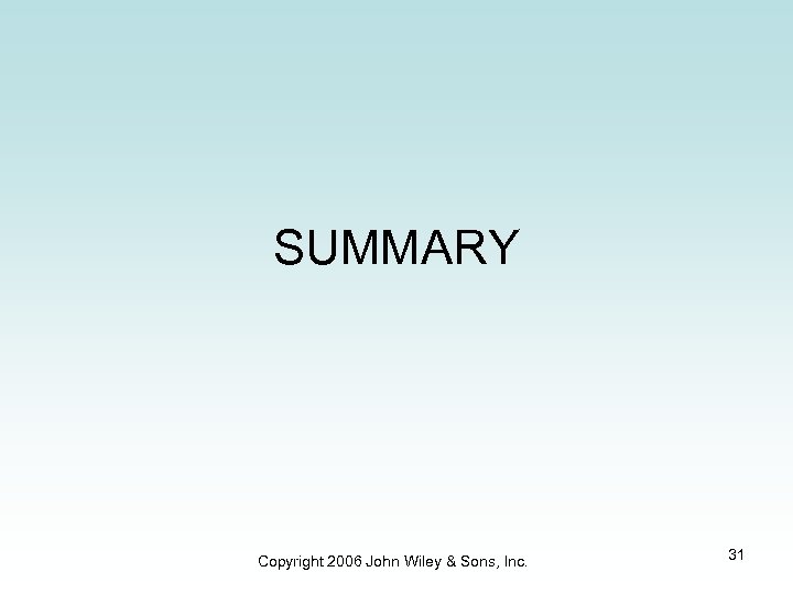 SUMMARY Copyright 2006 John Wiley & Sons, Inc. 31 