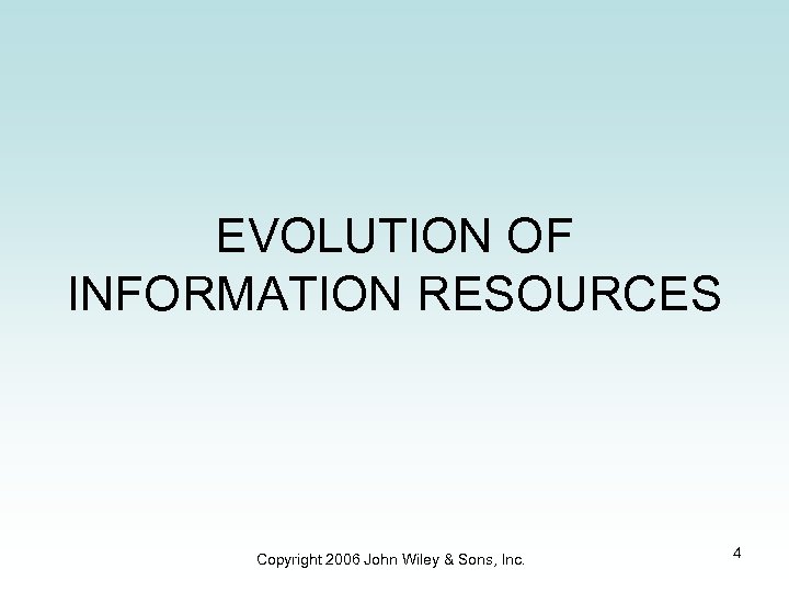 EVOLUTION OF INFORMATION RESOURCES Copyright 2006 John Wiley & Sons, Inc. 4 