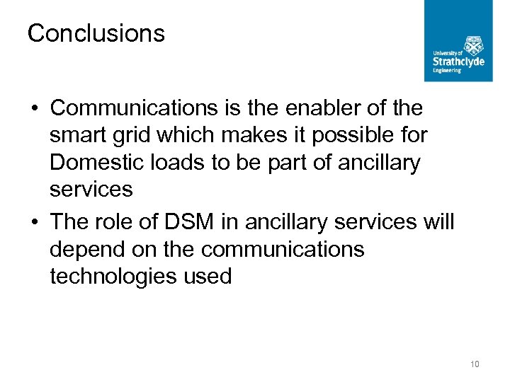 Conclusions • Communications is the enabler of the smart grid which makes it possible