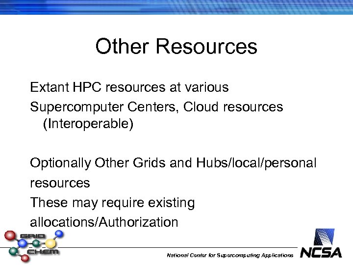 Other Resources Extant HPC resources at various Supercomputer Centers, Cloud resources (Interoperable) Optionally Other