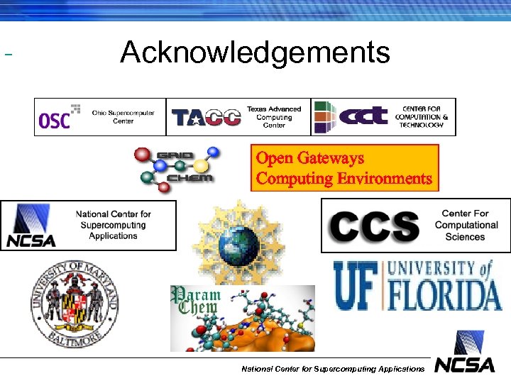  Acknowledgements Open Gateways Computing Environments National Center for Supercomputing Applications 