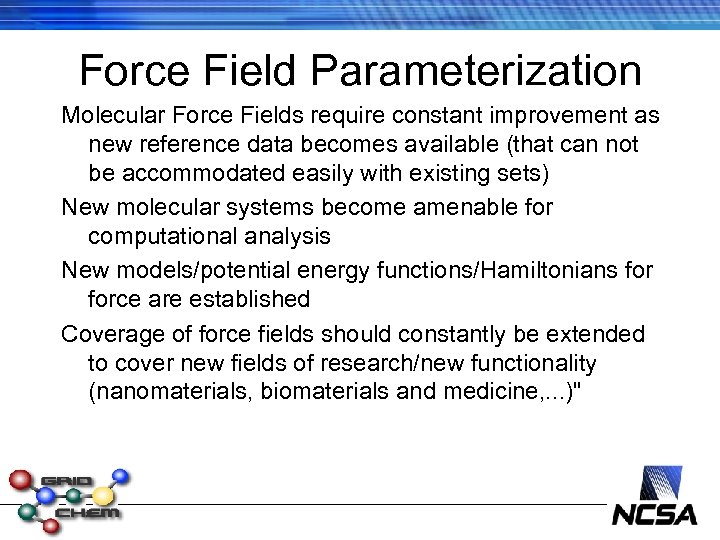 Force Field Parameterization Molecular Force Fields require constant improvement as new reference data becomes